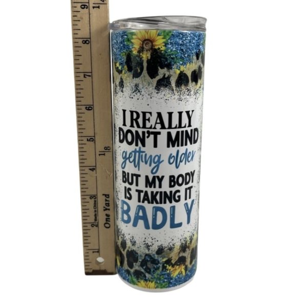 Skinny Tumbler 20oz I Really Don't Mind Getting Older But My Body Is Taking - Picture 8 of 8